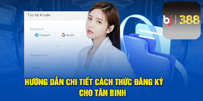 Hướng dẫn đăng ký tài khoản chi tiết cho tân binh