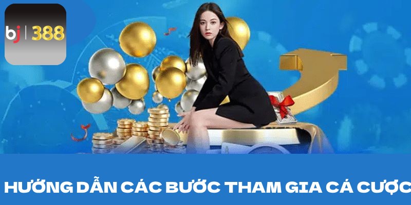 Hướng dẫn các bước tham gia cá cược cơ bản tại BJ388