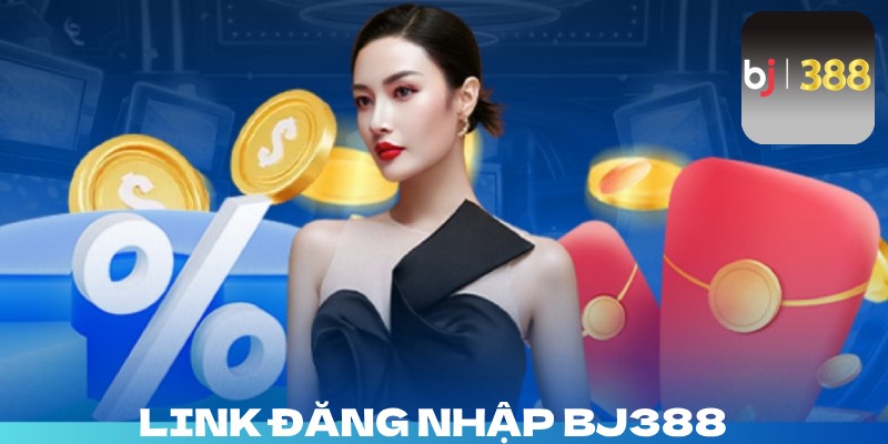 Link truy cập BJ388 không bị chặn mới nhất [2024]