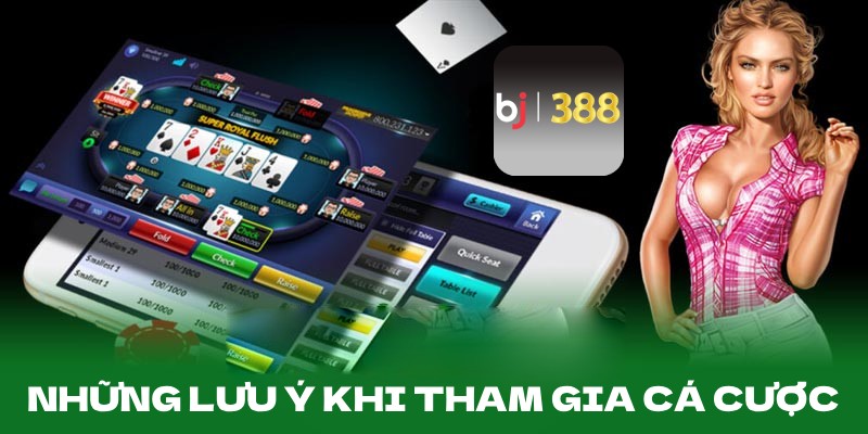 Những lưu ý nên biết khi tham gia cá cược tại nhà cái BJ388